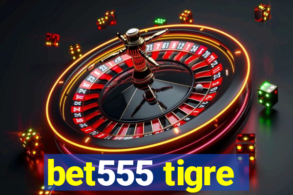 bet555 tigre